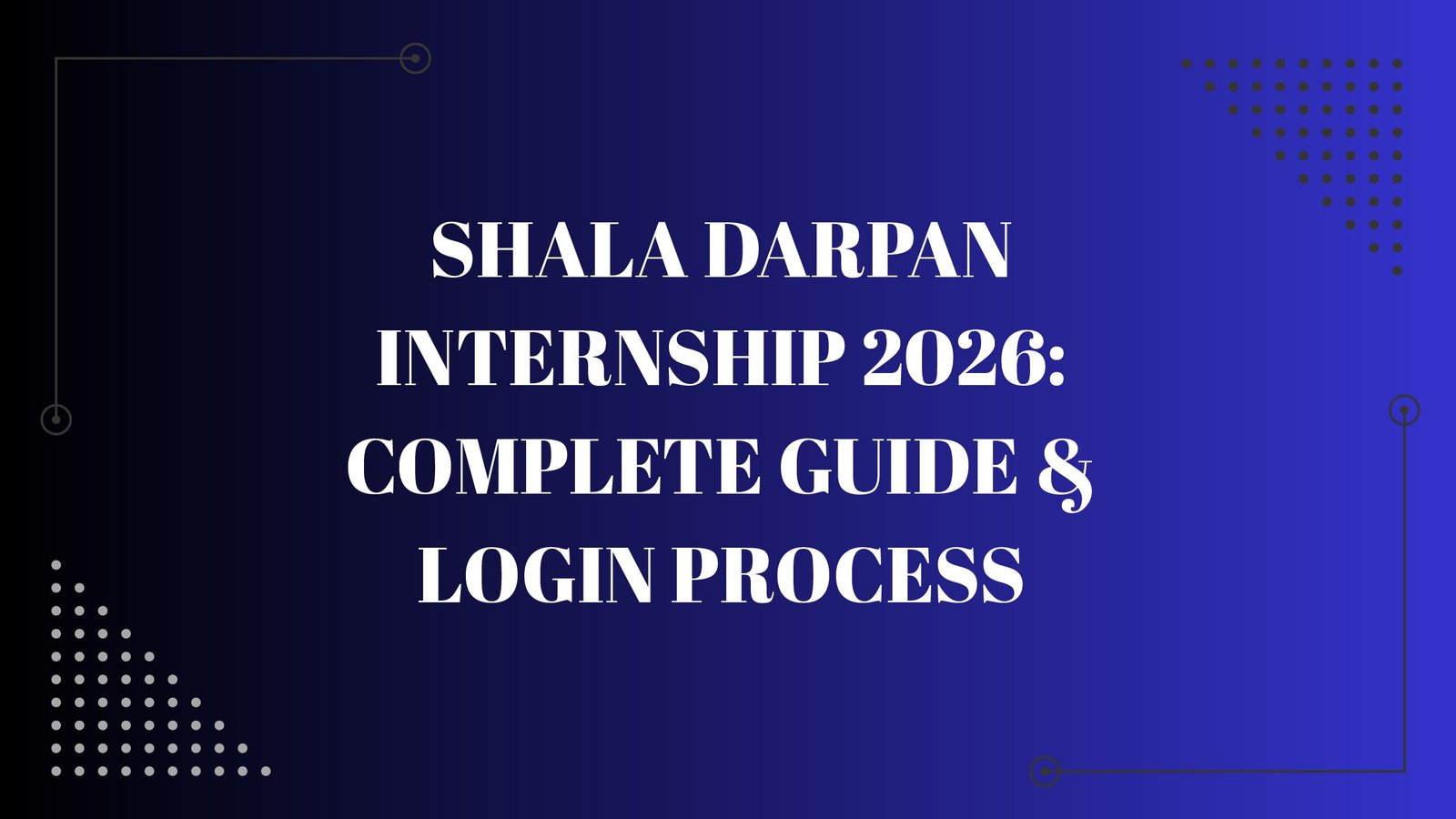 Shala Darpan Internship 2026: Complete Guide & Login Process