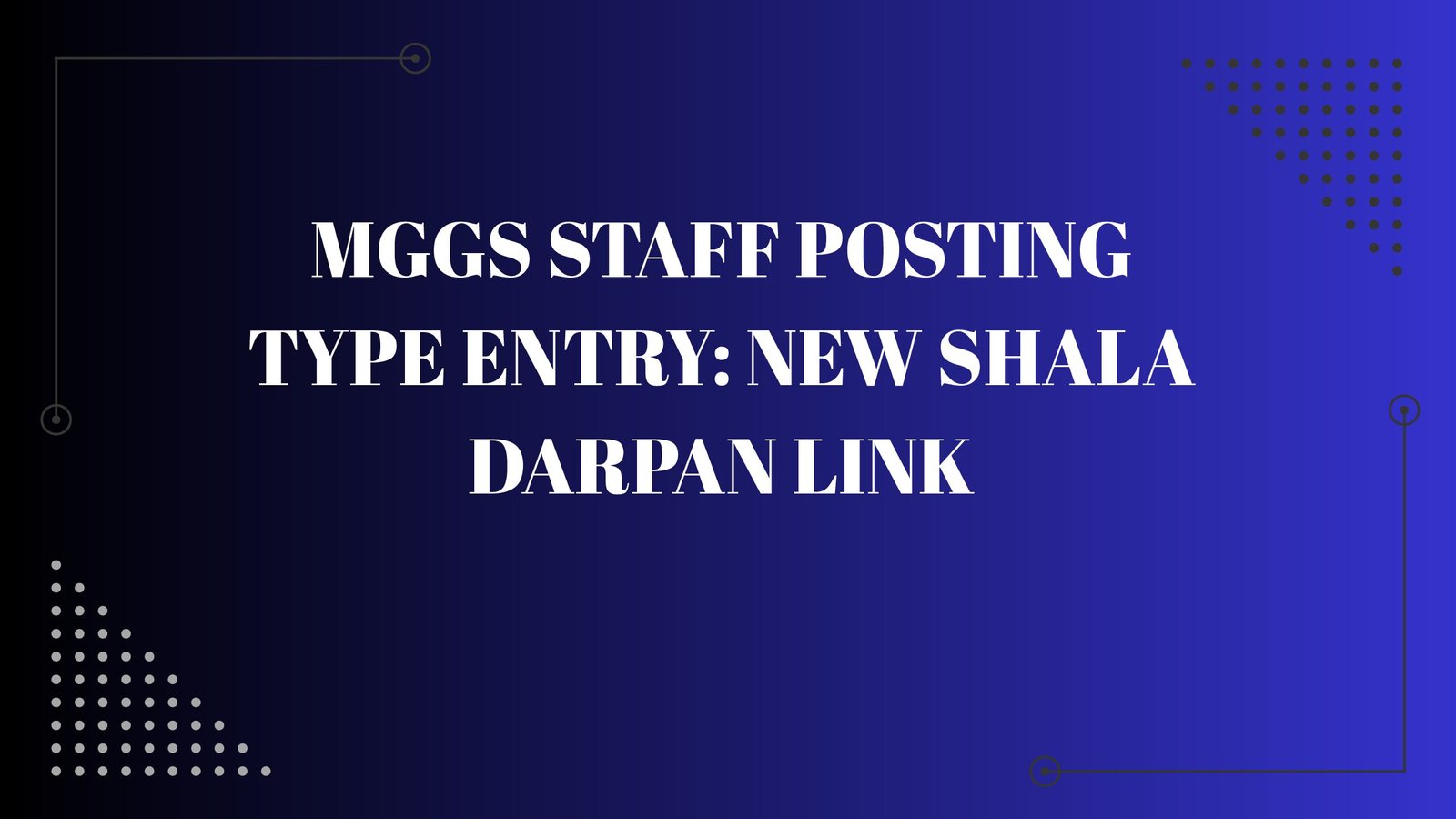 MGGS Staff Posting Type Entry: New Shala Darpan Link