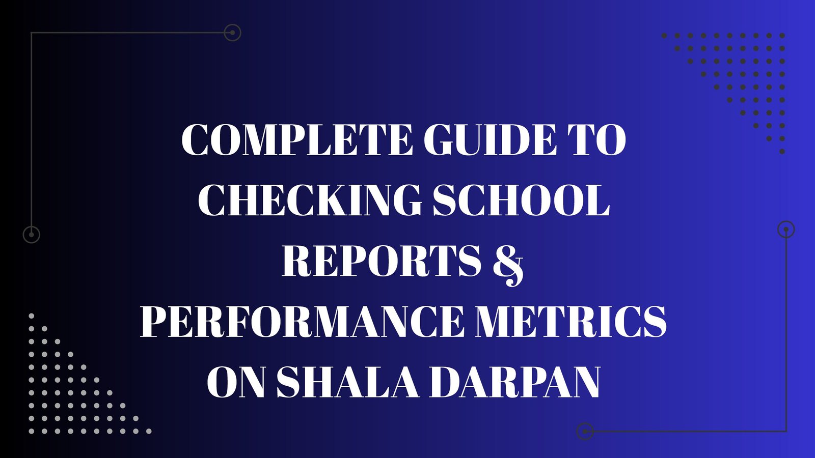 How to Access School Reports and Performance Metrics: Complete Information – Shala Darpans