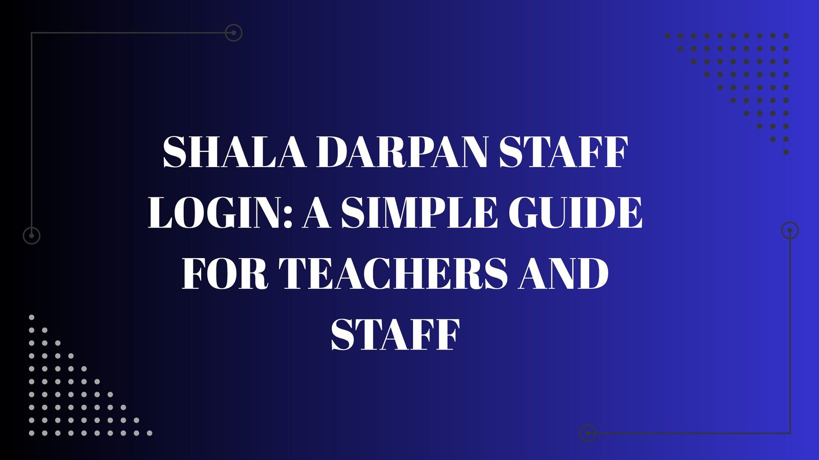 Shala Darpan Staff Login: A Simple Guide for Teachers and Staff
