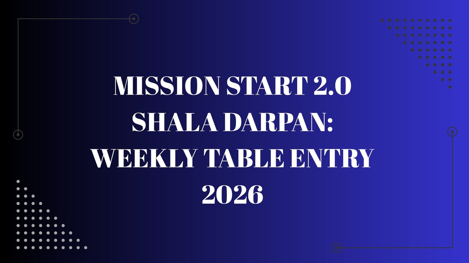 Mission Start 2.0 Shala Darpan: Weekly Table Entry 2026