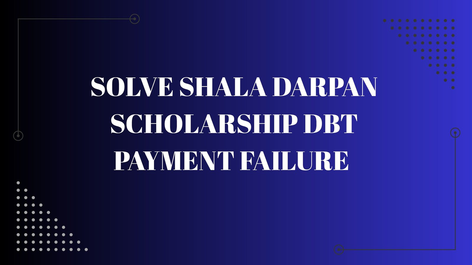 Solve Shala Darpan Scholarship DBT Payment Failure