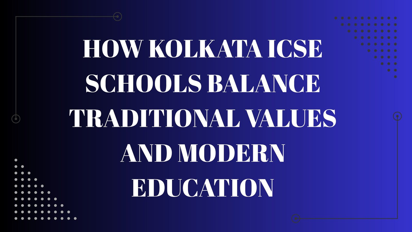 How Kolkata ICSE Schools Balance Traditional Values and Modern Education