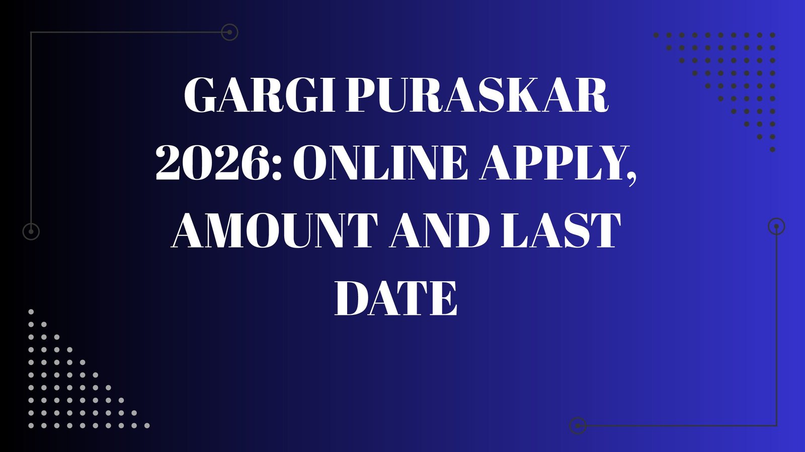 Gargi Puraskar 2026: Online Apply, Amount and Last Date