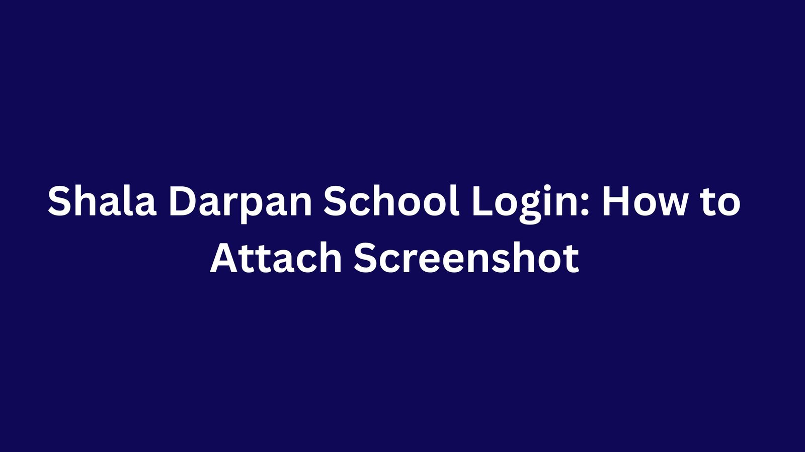 Shala Darpan School Login 2026: How to Attach Screenshot