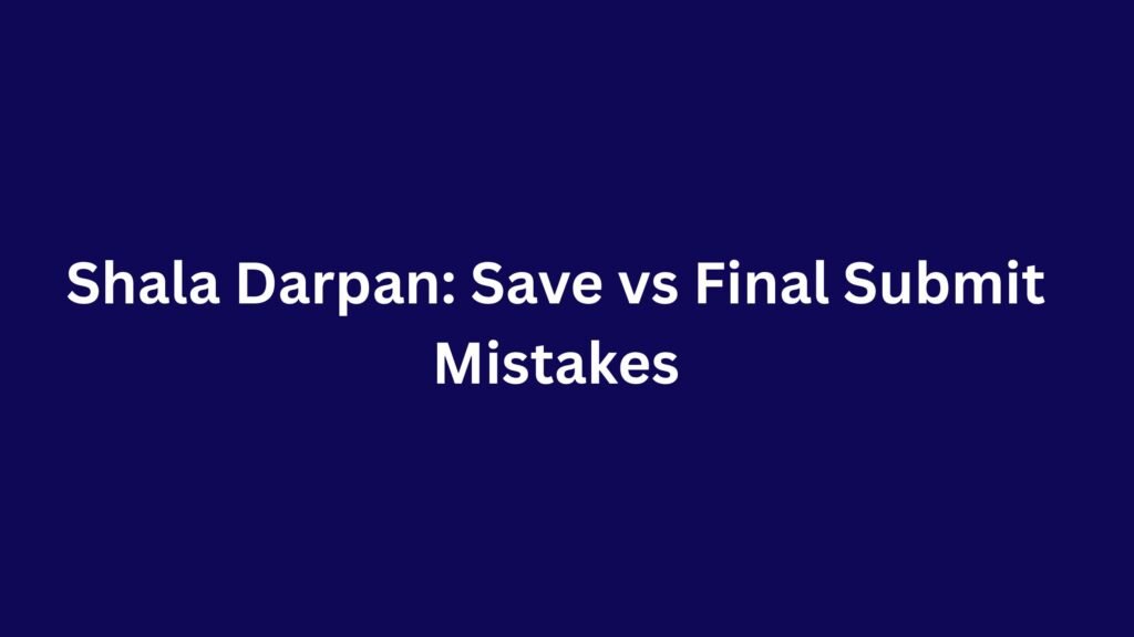 Shala Darpan: Save vs Final Submit Mistakes