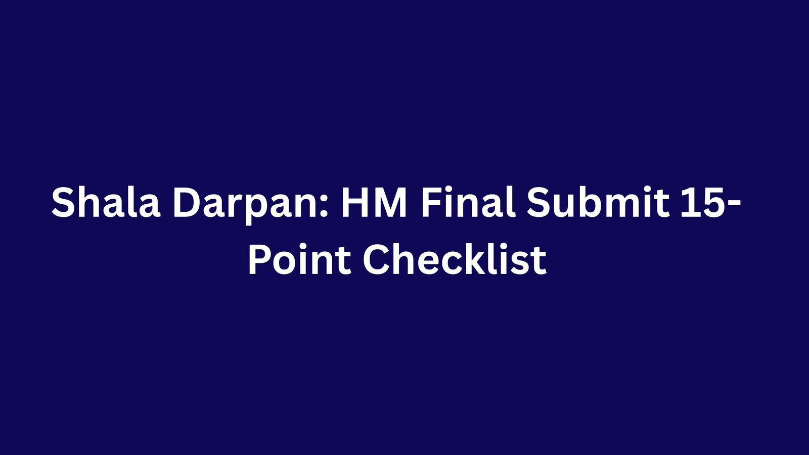 Shala Darpan: HM Final Submit 15-Point Checklist