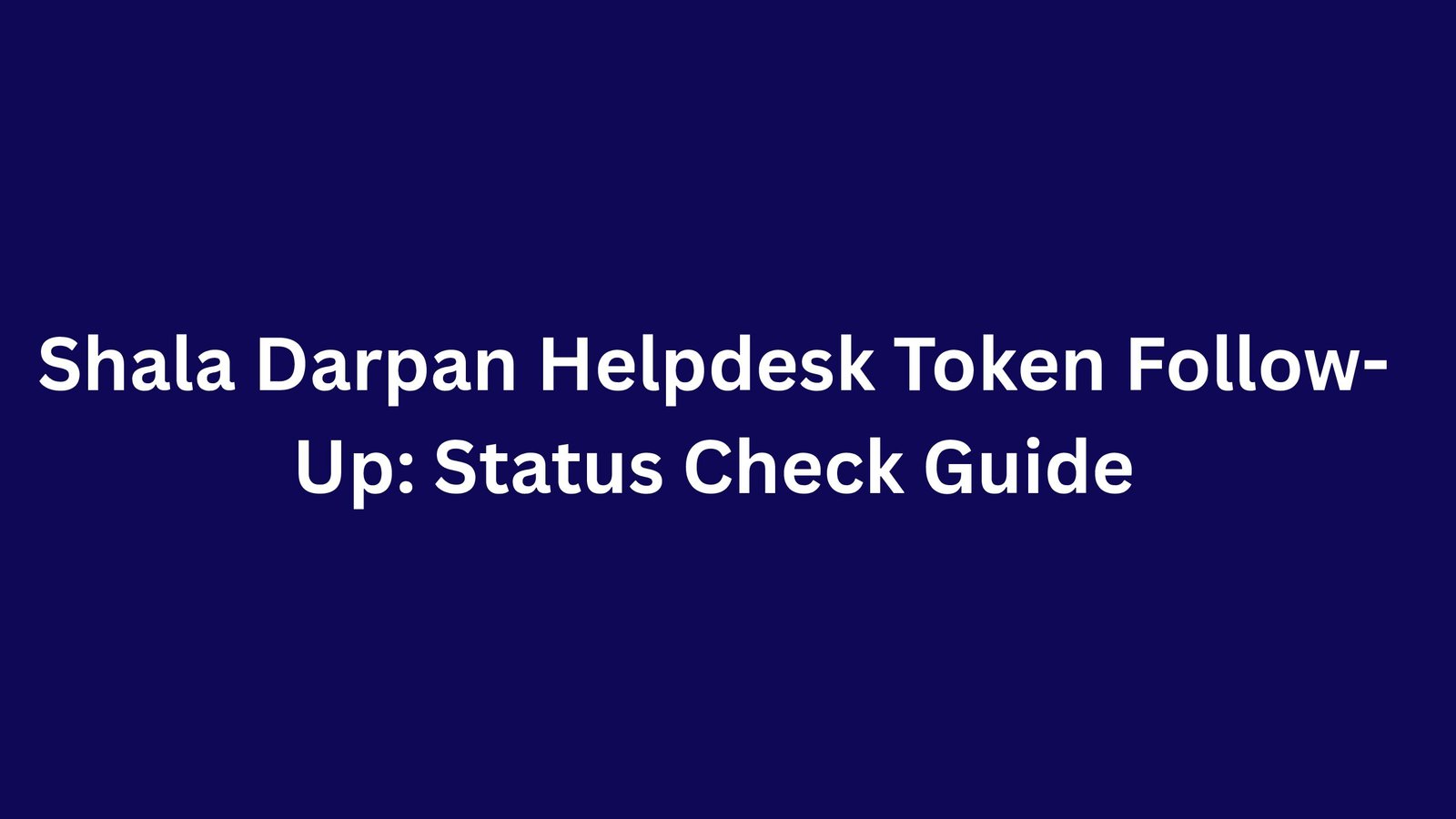 Shala Darpan Helpdesk Token generate Follow-Up: Status Check Guide